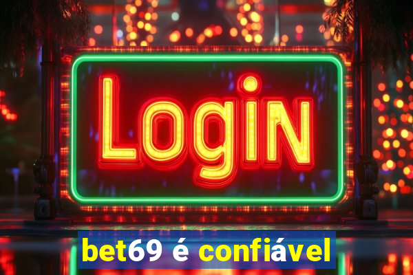 bet69 é confiável